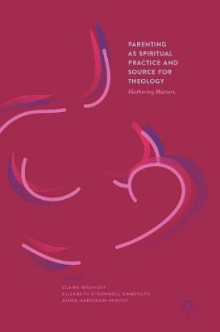 Carte Parenting as Spiritual Practice and Source for Theology Claire Bischoff