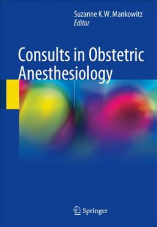 Книга Consults in Obstetric Anesthesiology Suzanne K. W. Mankowitz