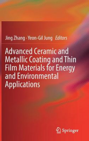 Kniha Advanced Ceramic and Metallic Coating and Thin Film Materials for Energy and Environmental Applications Jing Zhang