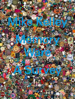 Carte Mike Kelley - Memory Ware. A Survey Ralph Rugoff