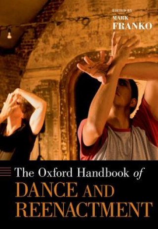 Carte Oxford Handbook of Dance and Reenactment Mark Franko