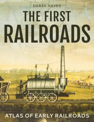Buch The First Railroads: Atlas of Early Railroads Derek Hayes