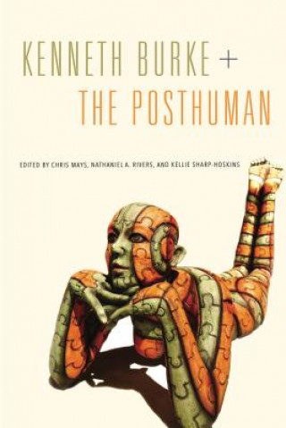 Knjiga Kenneth Burke + The Posthuman Chris Mays