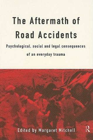 Carte The Aftermath of Road Accidents: Psychological, Social and Legal Consequences of an Everyday Trauma Margaret Mitchell