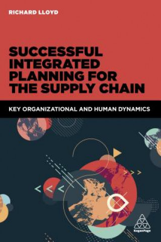 Kniha Successful Integrated Planning for the Supply Chain: Key Organizational and Human Dynamics Richard Lloyd