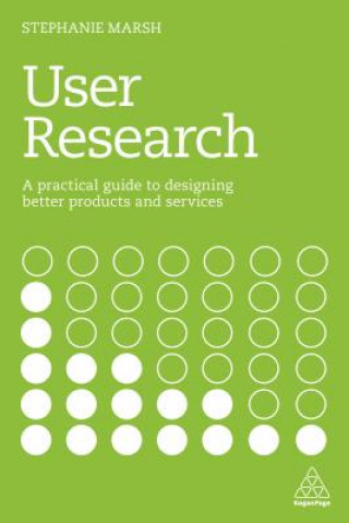 Kniha User Research: A Practical Guide to Designing Better Products and Services Stephanie Marsh