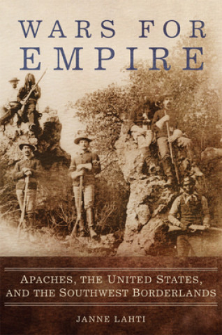 Buch Wars for Empire: Apaches, the United States, and the Southwest Borderlands Janne Lahti