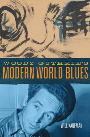 Könyv Woody Guthrie's Modern World Blues, 3 Will Kaufman