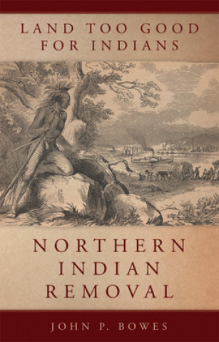 Kniha Land Too Good for Indians John P. Bowes