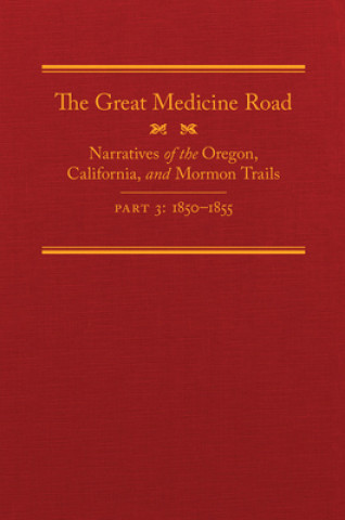 Carte The Great Medicine Road, Part 3: Narratives of the Oregon, California, and Mormon Trails, 1850-1855 Michael L. Tate