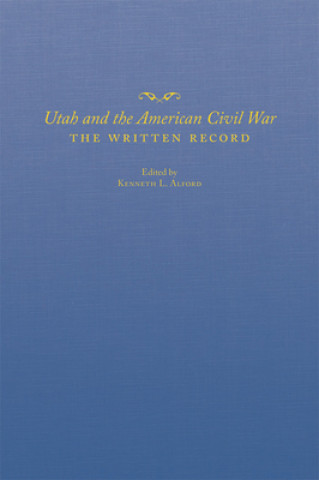 Kniha Utah and the American Civil War: The Written Record Kenneth L. Alford