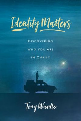 Knjiga Identity Matters: Discovering Who You Are in Christ Terry Wardle