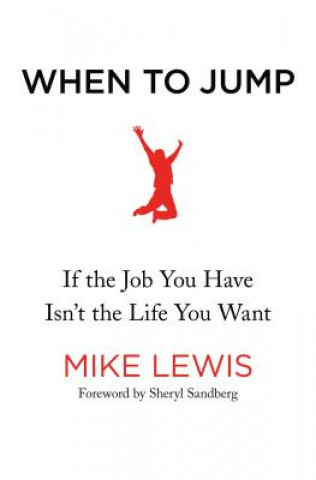 Carte When to Jump: If the Job You Have Isn't the Life You Want Mike Lewis