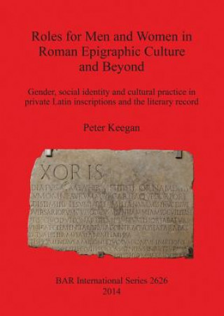 Kniha Roles for Men and Women in Roman Epigraphic Culture and Beyond Peter Keegan