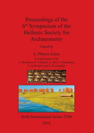 Kniha Proceedings of the 6th Symposium of the Hellenic Society of Archaeometry Y. Bassiakos