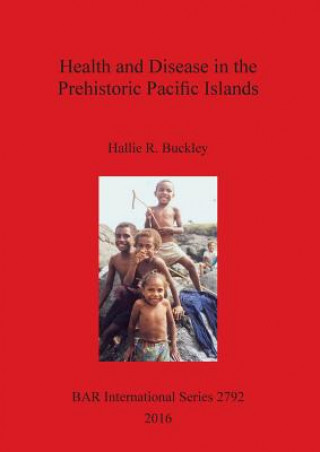 Kniha Health and Disease in the Prehistoric Pacific Islands Hallie R. Buckley