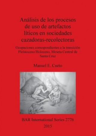 Książka Analisis de los procesos de uso de artefactos liticos en sociedades cazadoras-recolectoras Manuel E. Cueto