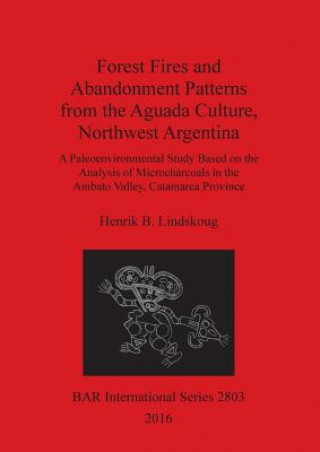 Buch Forest Fires and Abandonment Patterns from the Aguada Culture, Northwest Argentina Henrik B. Lindskoug