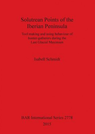 Kniha Solutrean Points of the Iberian Peninsula Isabell Schmidt