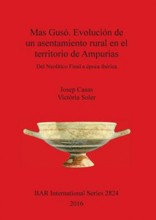 Knjiga Mas Guso. Evolucion de un asentamiento rural en el territorio de Ampurias Victoria Soler Fuste