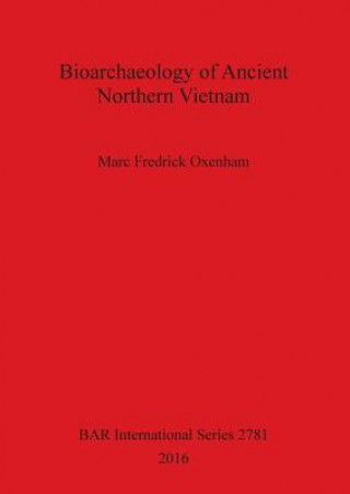 Kniha Bioarchaeology of Ancient Northern Vietnam Marc Fredrick Oxenham