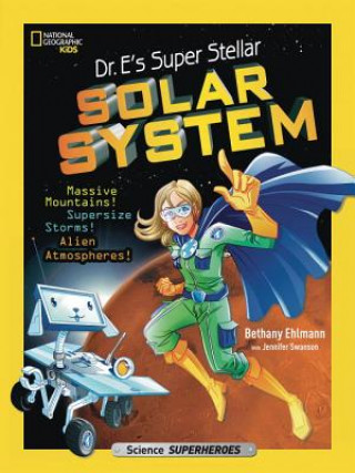 Kniha Dr. E's Super Stellar Solar System : Massive Mountains! Supersize Storms! Alien Atmospheres! Bethany Ehlmann