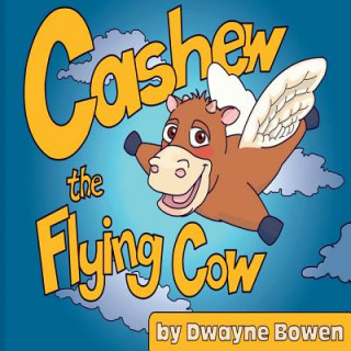 Libro Cashew the Flying Cow Dwayne Bowen