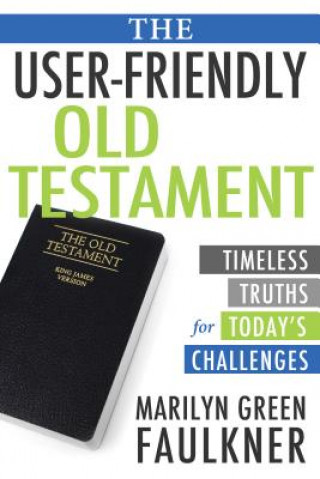 Книга The User-Friendly Old Testament: A Modern Approach to Ancient Scripture Marilyn Faulkner