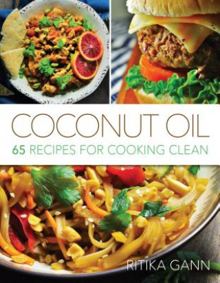 Knjiga Coconut Oil: 65 Recipes for Cooking Clean Ritika Gann