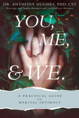 Knjiga You, Me, and We: A Practical Guide to Marital Intimacy Anthony Hughes