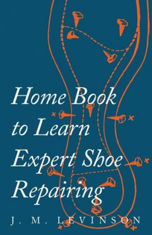 Carte Home Book to Learn Expert Shoe Repairing J. M. Levinson