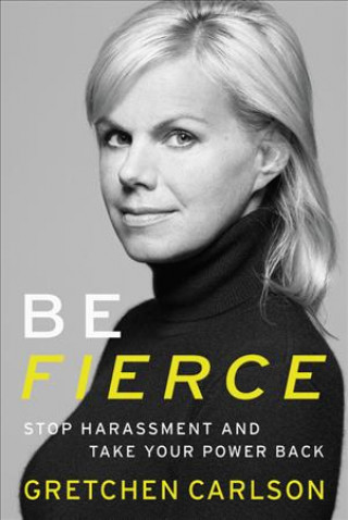 Knjiga Be Fierce Gretchen Carlson