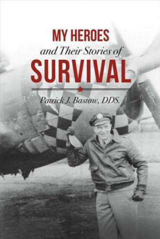 Kniha My Heroes and Their Stories of Survival: Volume 1 Patrick J. Bastow Dds