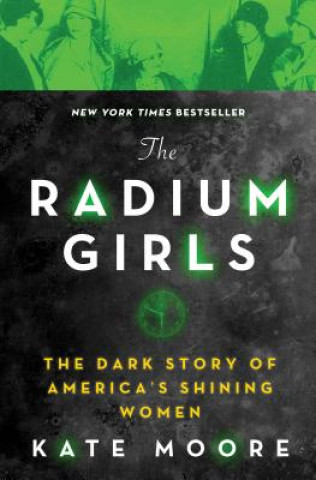 Kniha The Radium Girls: The Dark Story of America's Shining Women Kate Moore