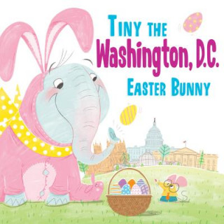 Knjiga Tiny the Washington, D.C. Easter Bunny Eric James