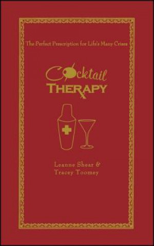 Carte Cocktail Therapy: The Perfect Prescription for Life's Many Crises Leanne Shear