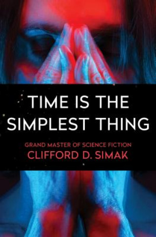 Könyv Time Is the Simplest Thing Clifford D. Simak