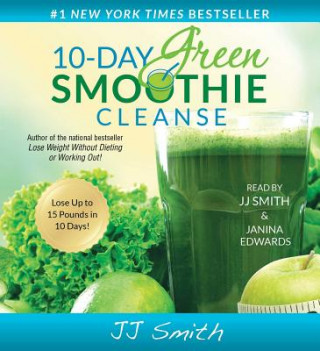 Audio 10-Day Green Smoothie Cleanse: Lose Up to 15 Pounds in 10 Days! JJ Smith