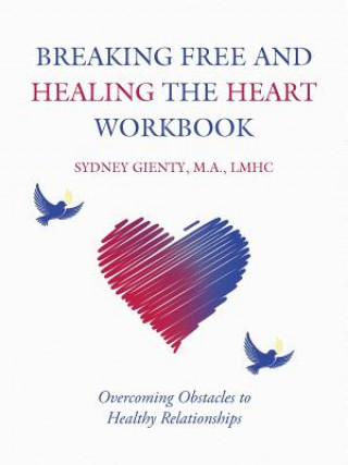 Carte Breaking Free and Healing the Heart Workbook M. a. Lmhc Gienty