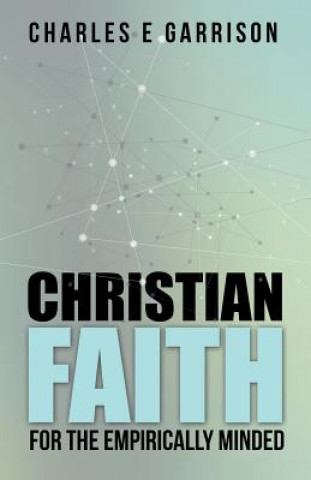 Carte Christian Faith for the Empirically Minded Charles E. Garrison