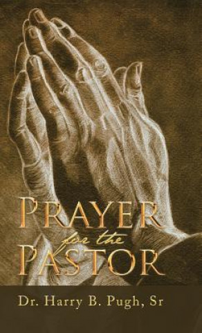 Kniha Prayer for the Pastor Dr Harry B. Pugh Sr