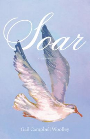 Knjiga Soar Gail Campbell Woolley
