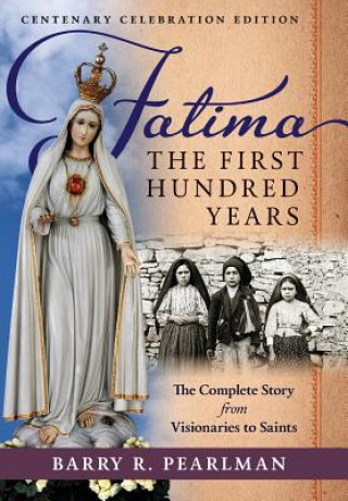 Livre Fatima, the First Hundred Years Barry R. Pearlman