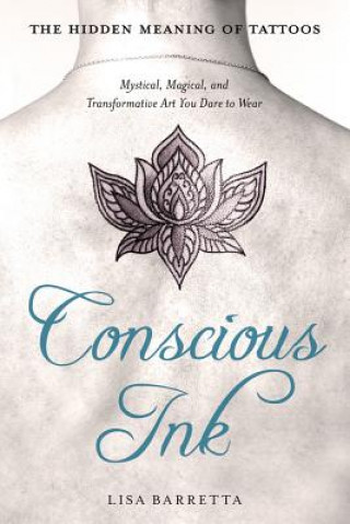 Kniha Conscious Ink: the Hidden Meaning of Tattoos Lisa Barretta