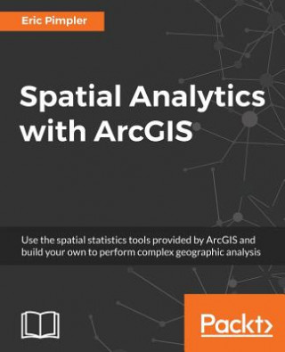 Könyv Spatial Analytics with ArcGIS Eric Pimpler