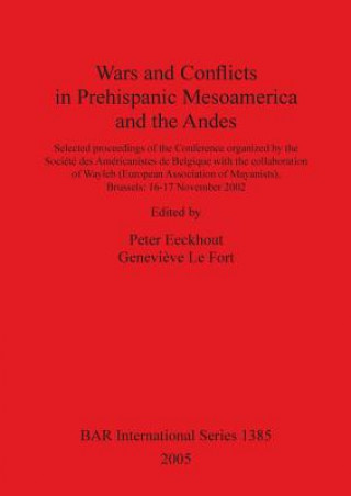 Kniha Wars and Conflicts in Prehispanic Mesoamerica and the Andes Peter Eeckhout