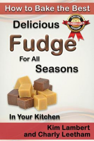 Kniha How to Bake the Best Delicious Fudge for All Seasons - In Your Kitchen Kim Lambert