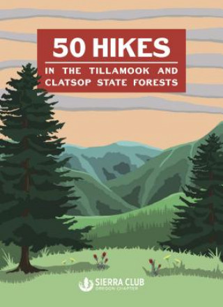 Book 50 Hikes in the Tillamook and Clatsop State Forests Oregon Chapter Sierra Club