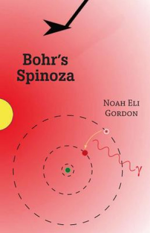 Knjiga BOHRS SPINOZA Noah Eli Gordon