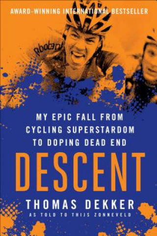 Könyv Descent: My Epic Fall from Cycling Superstardom to Doping Dead End Thomas Dekker